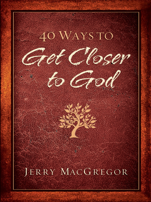 Title details for 40 Ways to Get Closer to God by Jerry MacGregor - Wait list